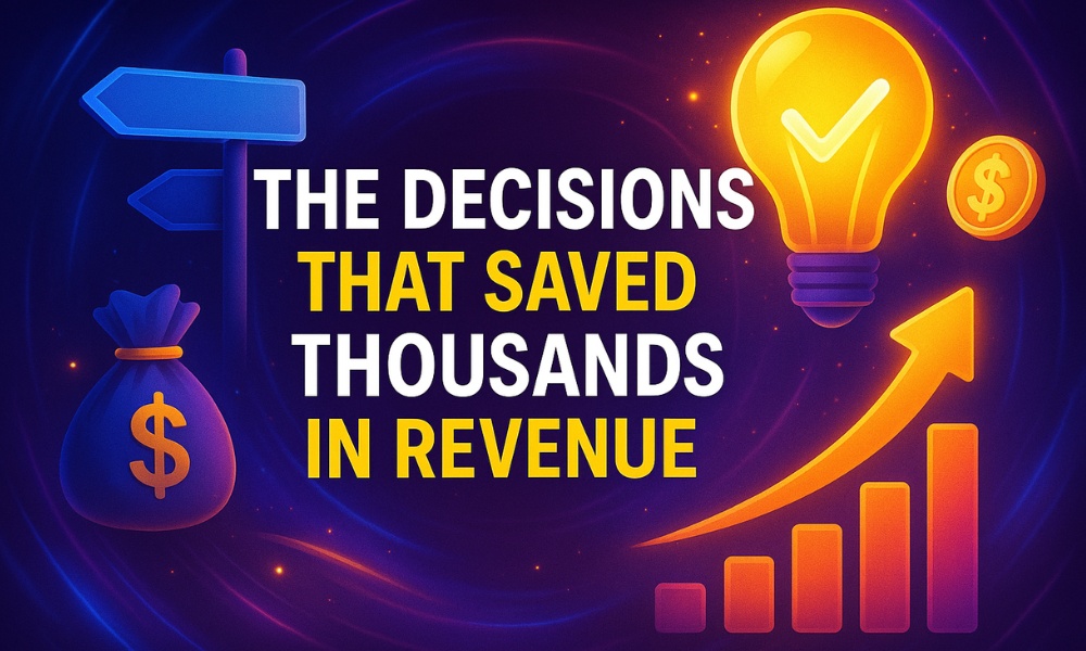 The Decisions That Saved Thousands in Revenue
